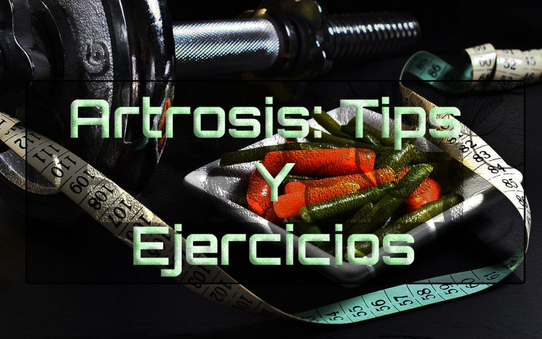 Artrosis: Alimentación y Ejercicios recomendados